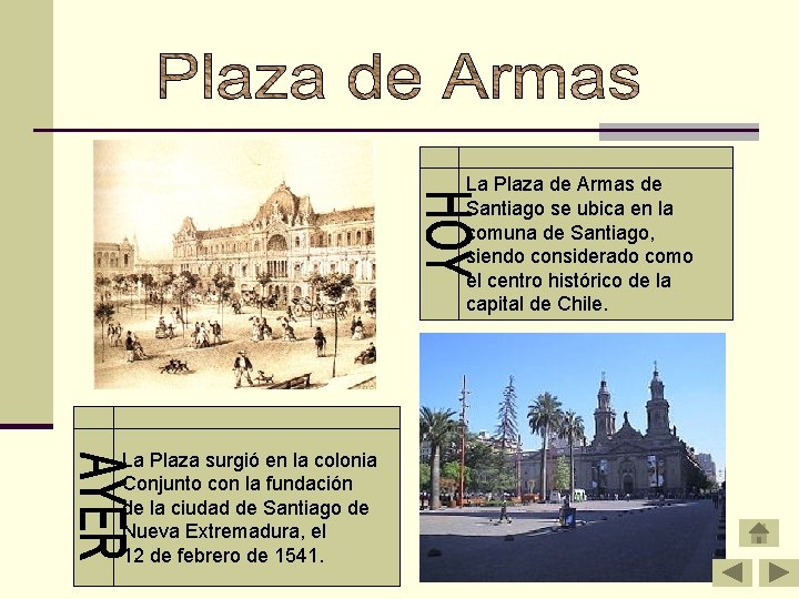 La Plaza de Armas de Santiago se ubica en la comuna de Santiago, siendo