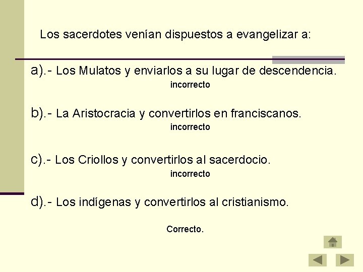 Los sacerdotes venían dispuestos a evangelizar a: a). - Los Mulatos y enviarlos a