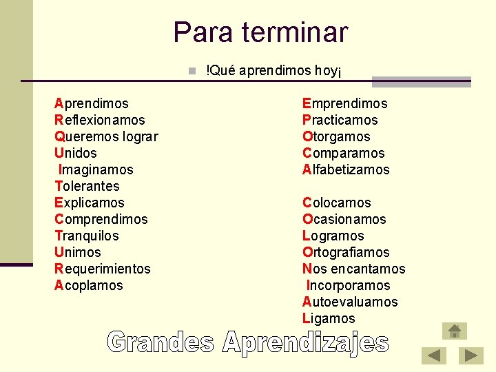 Para terminar n !Qué aprendimos hoy¡ Aprendimos Reflexionamos Queremos lograr Unidos Imaginamos Tolerantes Explicamos