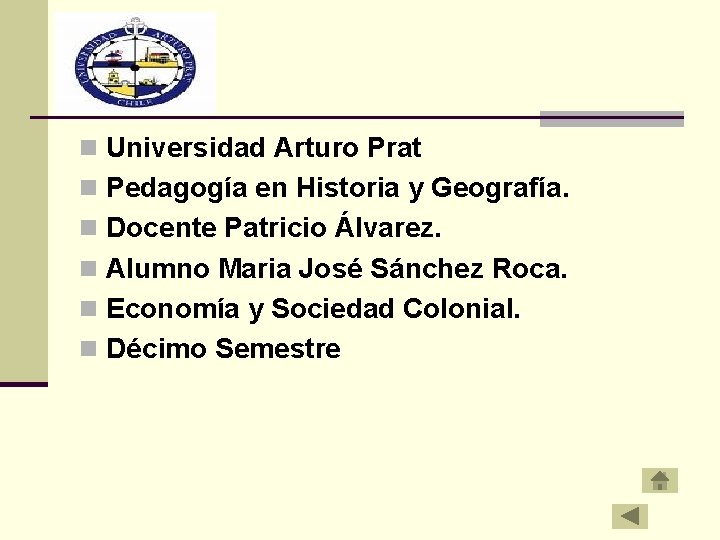 n Universidad Arturo Prat n Pedagogía en Historia y Geografía. n Docente Patricio Álvarez.