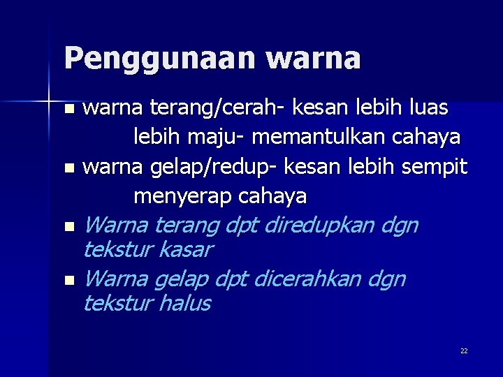 Penggunaan warna terang/cerah- kesan lebih luas lebih maju- memantulkan cahaya n warna gelap/redup- kesan