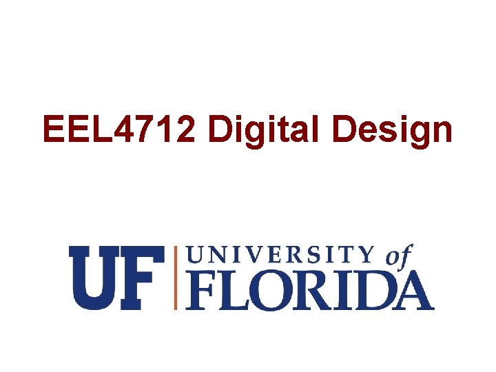 EEL 4712 Digital Design 