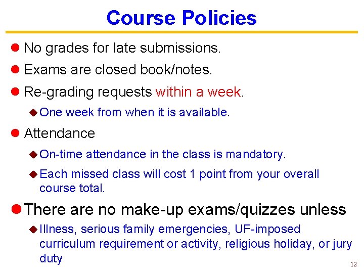 Course Policies l No grades for late submissions. l Exams are closed book/notes. l