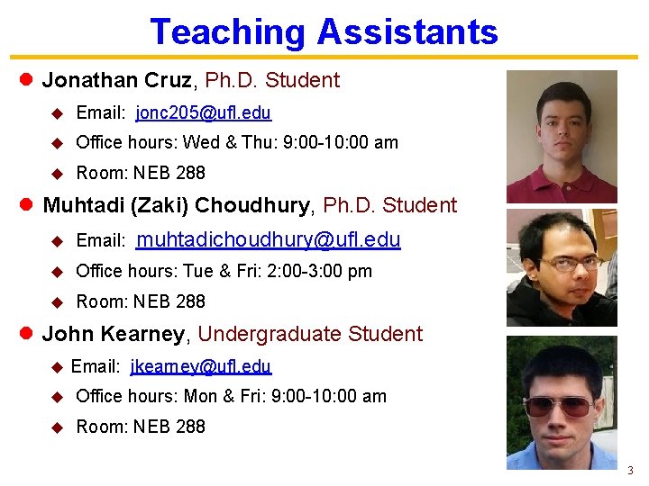 Teaching Assistants l Jonathan Cruz, Ph. D. Student u Email: jonc 205@ufl. edu u