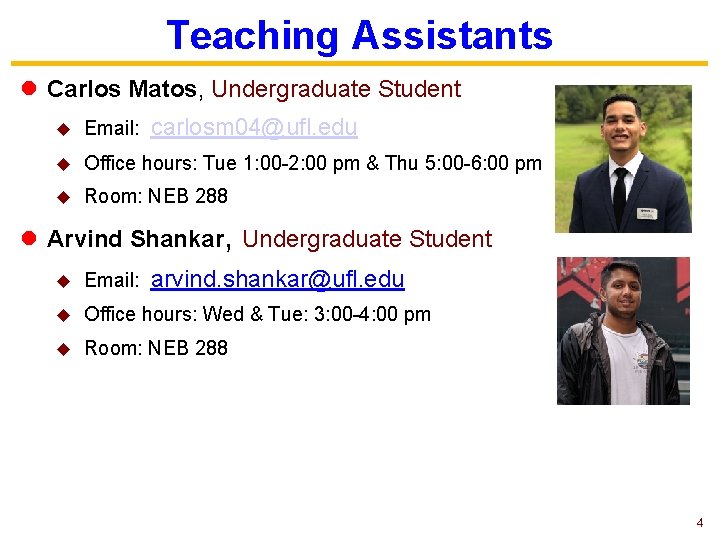 Teaching Assistants l Carlos Matos, Undergraduate Student carlosm 04@ufl. edu u Email: u Office