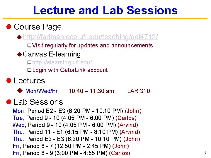 Lecture and Lab Sessions l Course Page u http: //farimah. ece. ufl. edu/teaching/eel 4712/