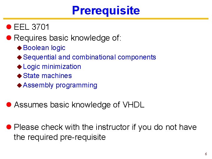 Prerequisite l EEL 3701 l Requires basic knowledge of: u Boolean logic u Sequential