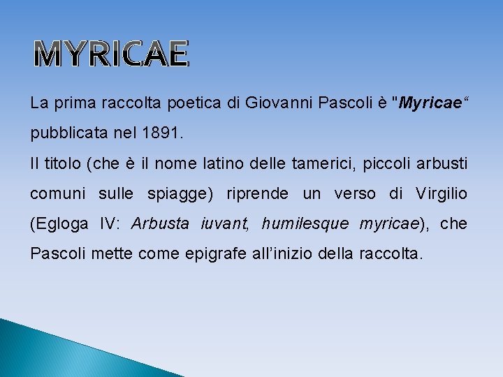 MYRICAE La prima raccolta poetica di Giovanni Pascoli è "Myricae“ pubblicata nel 1891. Il