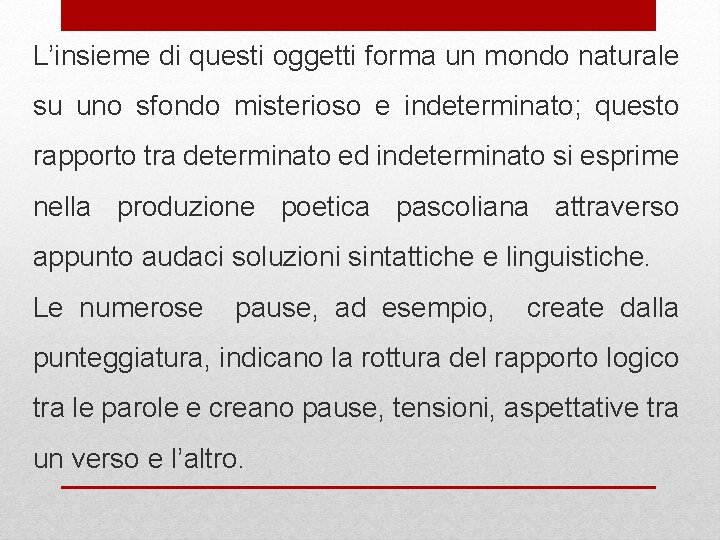 L’insieme di questi oggetti forma un mondo naturale su uno sfondo misterioso e indeterminato;