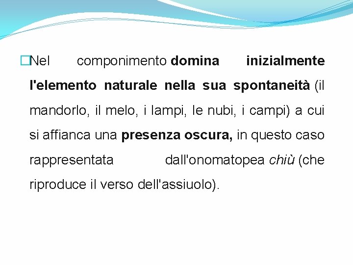 �Nel componimento domina inizialmente l'elemento naturale nella sua spontaneità (il mandorlo, il melo, i