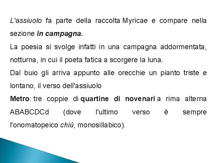 L'assiuolo fa parte della raccolta Myricae e compare nella sezione In campagna. La poesia