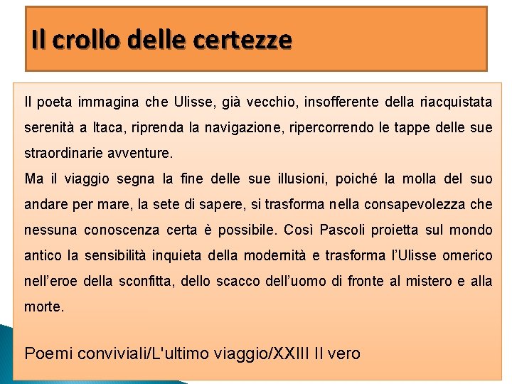 Il crollo delle certezze Il poeta immagina che Ulisse, già vecchio, insofferente della riacquistata