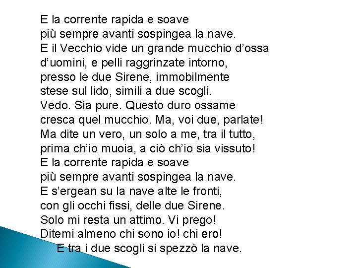 E la corrente rapida e soave più sempre avanti sospingea la nave. E il