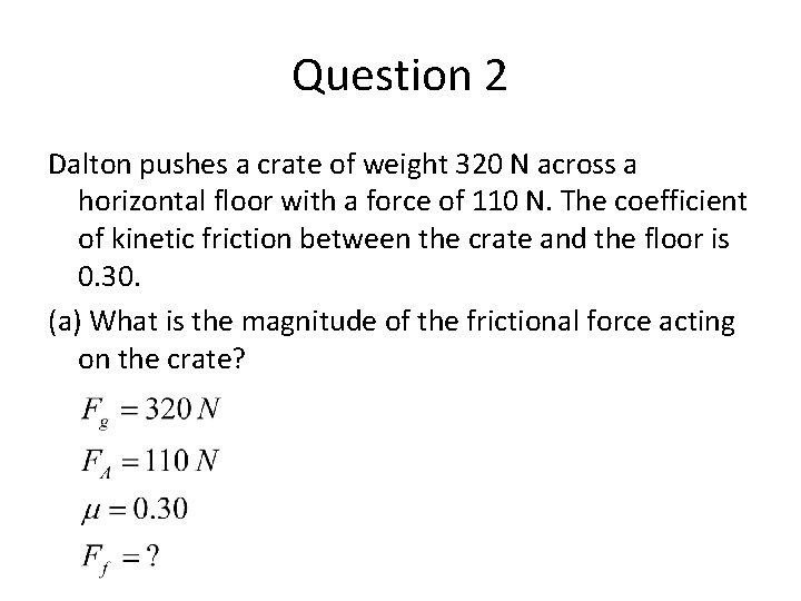Question 2 Dalton pushes a crate of weight 320 N across a horizontal floor
