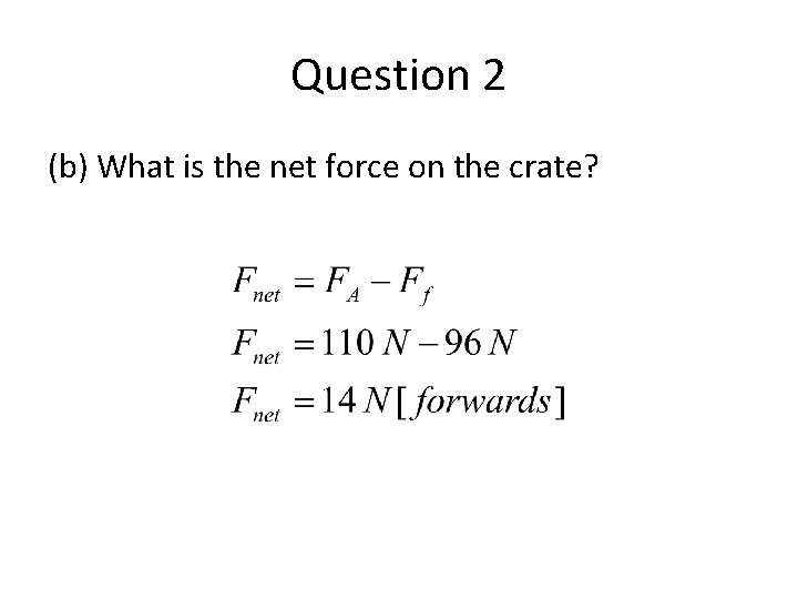 Question 2 (b) What is the net force on the crate? 