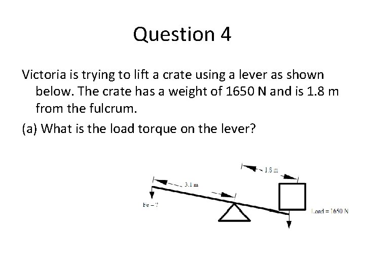 Question 4 Victoria is trying to lift a crate using a lever as shown
