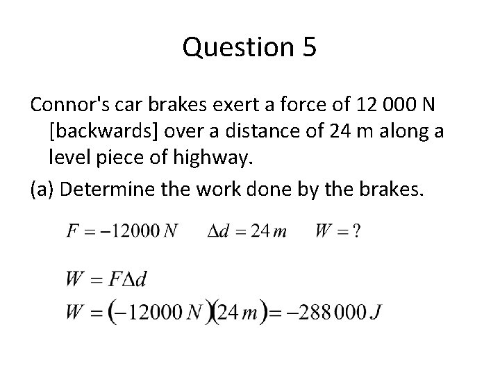 Question 5 Connor's car brakes exert a force of 12 000 N [backwards] over