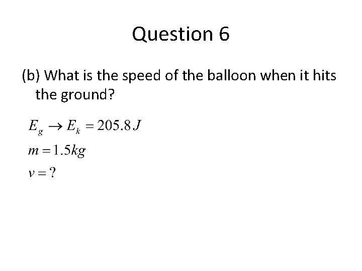 Question 6 (b) What is the speed of the balloon when it hits the
