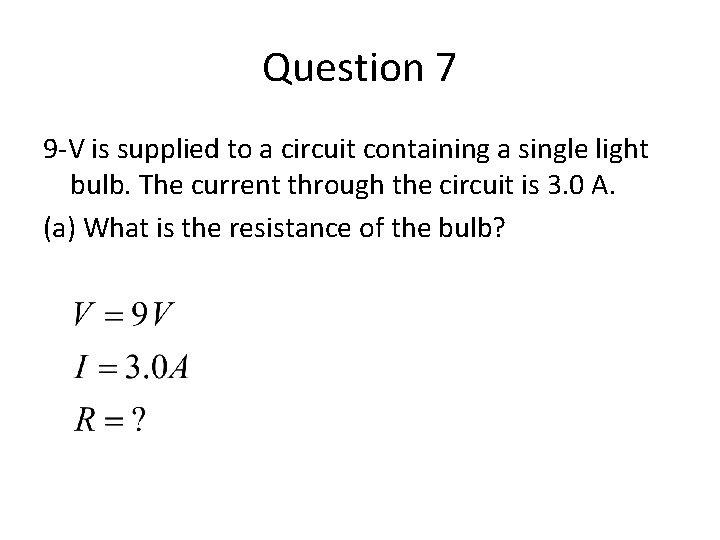 Question 7 9 -V is supplied to a circuit containing a single light bulb.