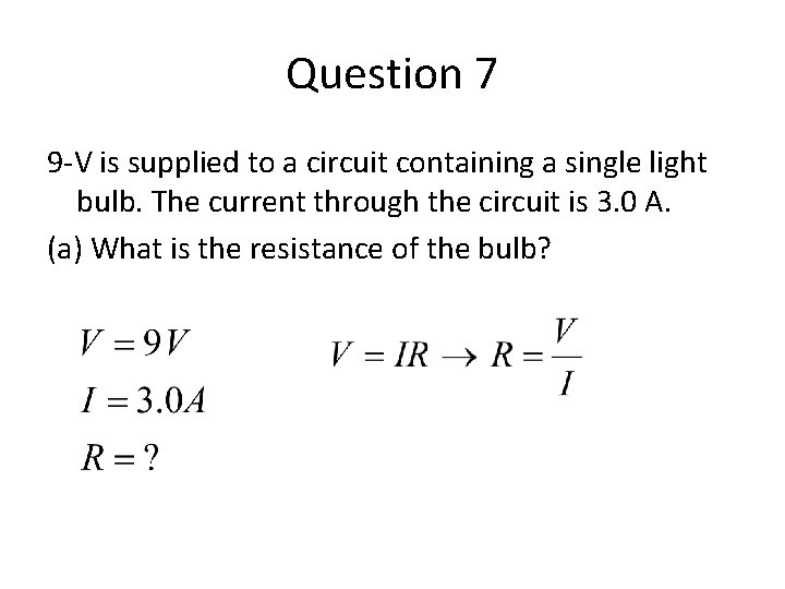 Question 7 9 -V is supplied to a circuit containing a single light bulb.
