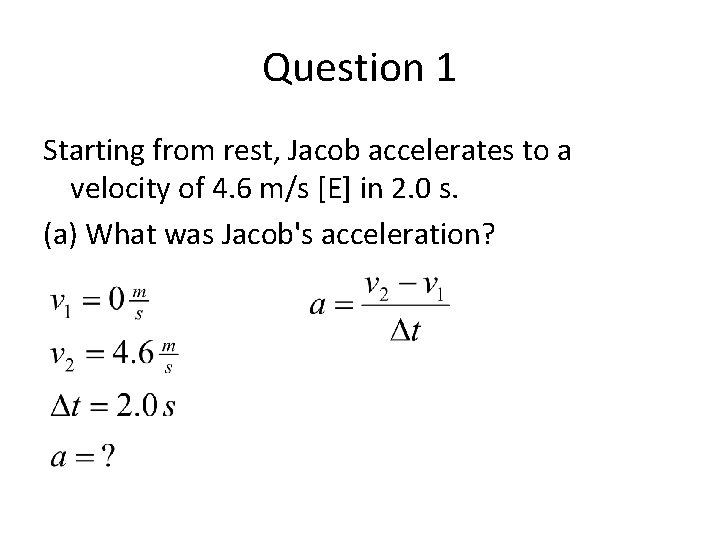 Question 1 Starting from rest, Jacob accelerates to a velocity of 4. 6 m/s