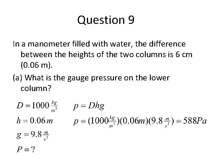 Question 9 In a manometer filled with water, the difference between the heights of