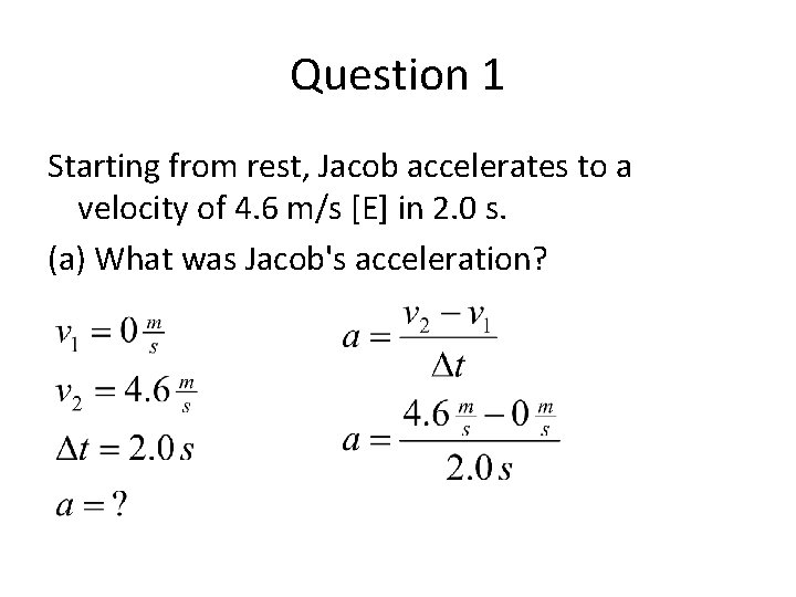 Question 1 Starting from rest, Jacob accelerates to a velocity of 4. 6 m/s