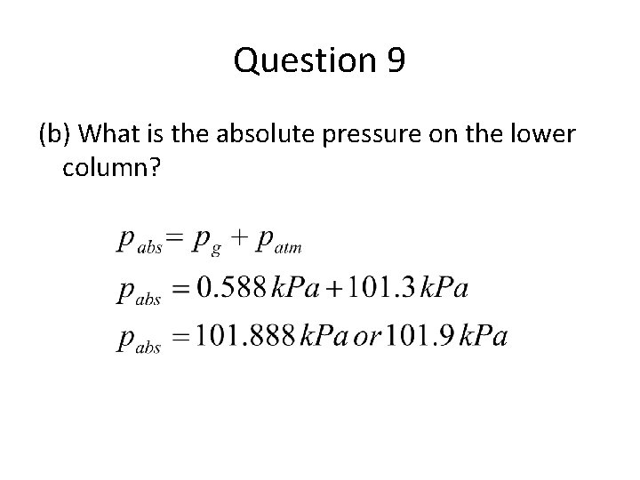 Question 9 (b) What is the absolute pressure on the lower column? 