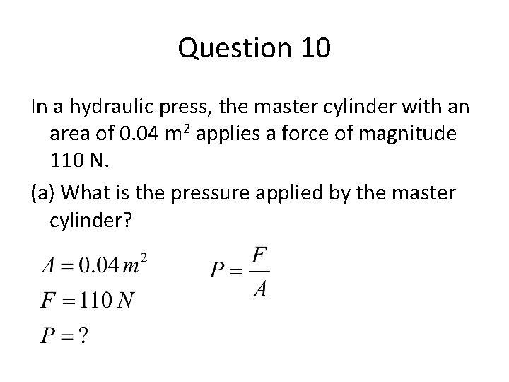 Question 10 In a hydraulic press, the master cylinder with an area of 0.