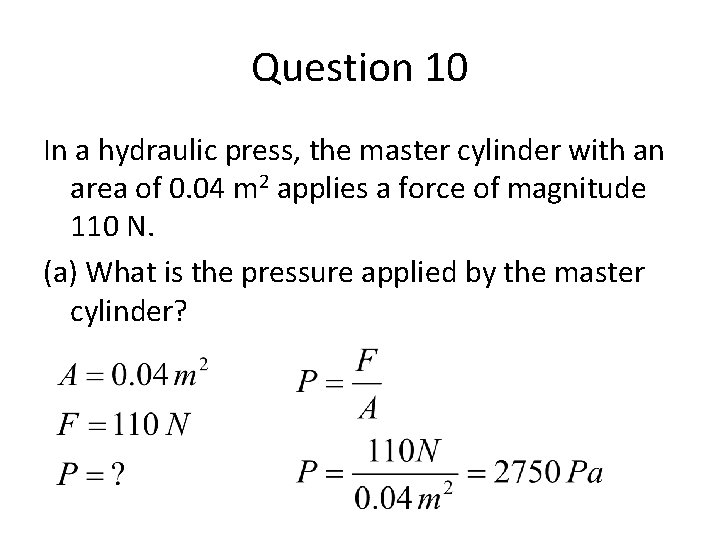 Question 10 In a hydraulic press, the master cylinder with an area of 0.