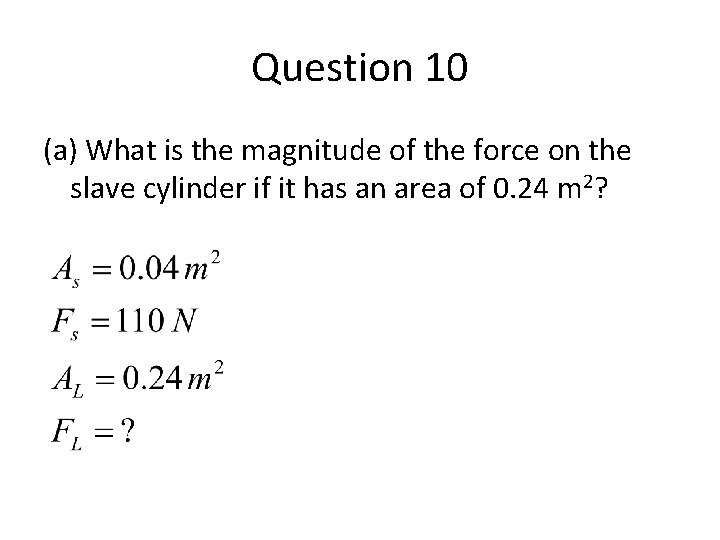 Question 10 (a) What is the magnitude of the force on the slave cylinder