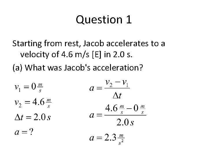 Question 1 Starting from rest, Jacob accelerates to a velocity of 4. 6 m/s