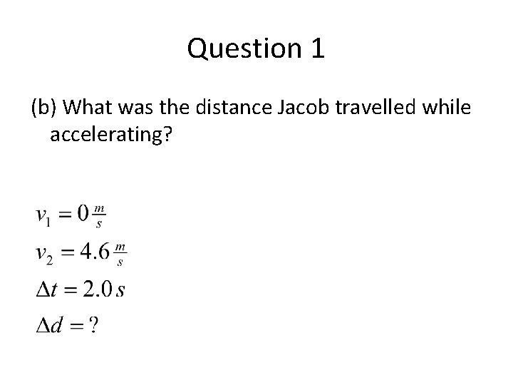 Question 1 (b) What was the distance Jacob travelled while accelerating? 
