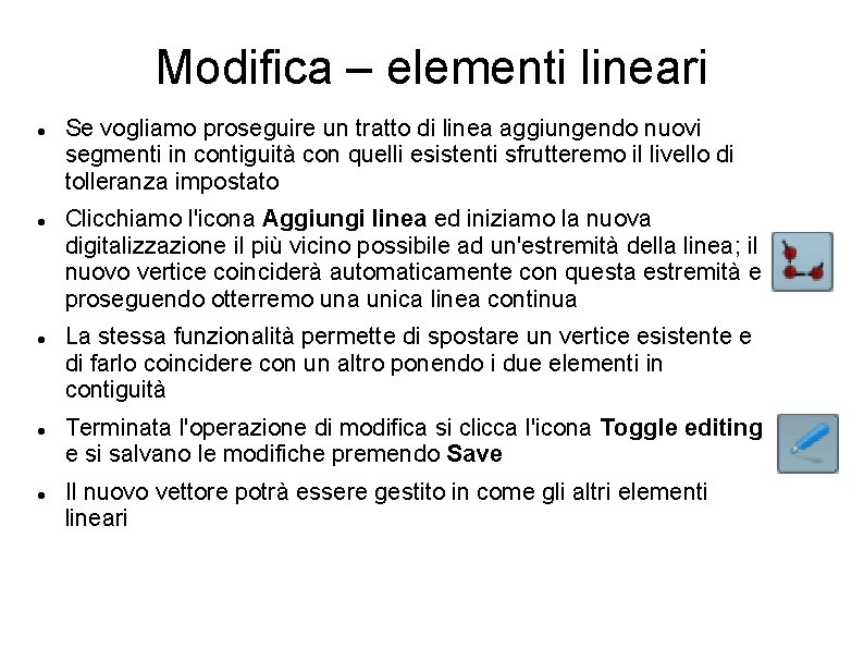 Modifica – elementi lineari Se vogliamo proseguire un tratto di linea aggiungendo nuovi segmenti