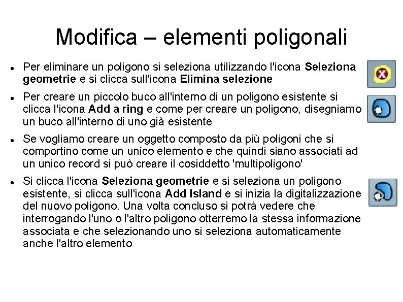 Modifica – elementi poligonali Per eliminare un poligono si seleziona utilizzando l'icona Seleziona geometrie