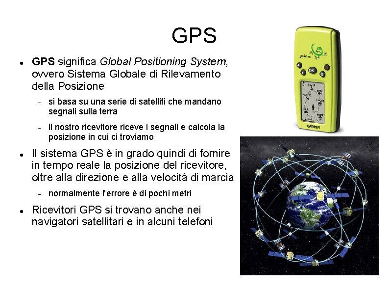GPS significa Global Positioning System, ovvero Sistema Globale di Rilevamento della Posizione si basa