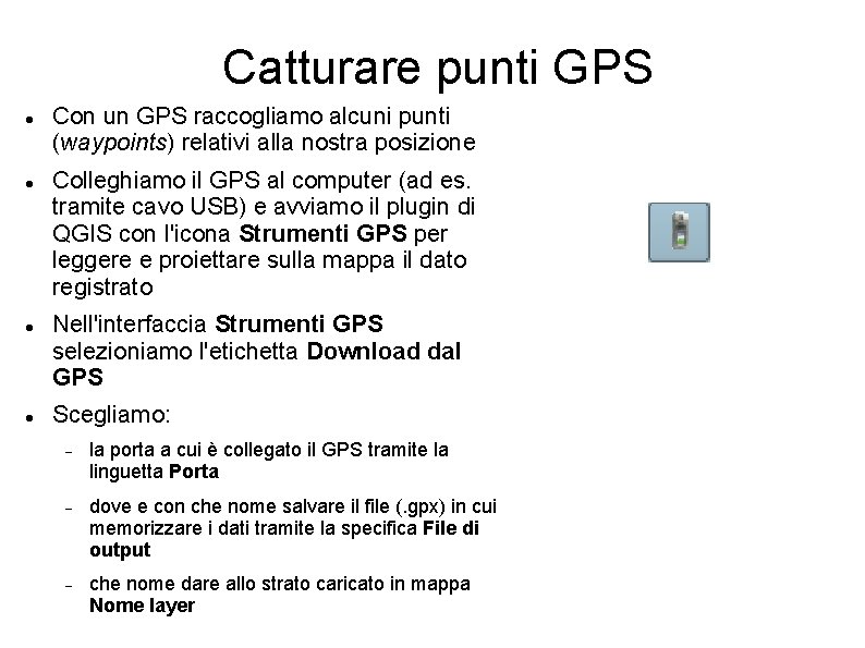 Catturare punti GPS Con un GPS raccogliamo alcuni punti (waypoints) relativi alla nostra posizione