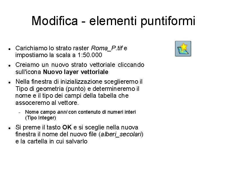 Modifica - elementi puntiformi Carichiamo lo strato raster Roma_P. tif e impostiamo la scala