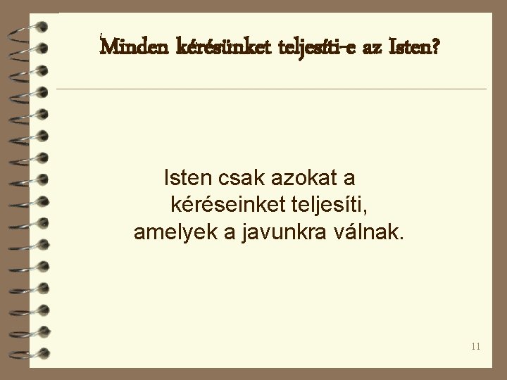 Minden kérésünket teljesíti-e az Isten? Isten csak azokat a kéréseinket teljesíti, amelyek a javunkra