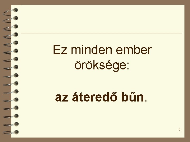 Ez minden ember öröksége: az áteredő bűn. 6 