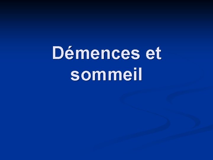 Dmences et sommeil Les diffrents types de dmence