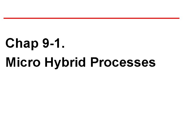 Chap 9 -1. Micro Hybrid Processes 