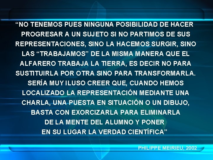 “NO TENEMOS PUES NINGUNA POSIBILIDAD DE HACER PROGRESAR A UN SUJETO SI NO PARTIMOS