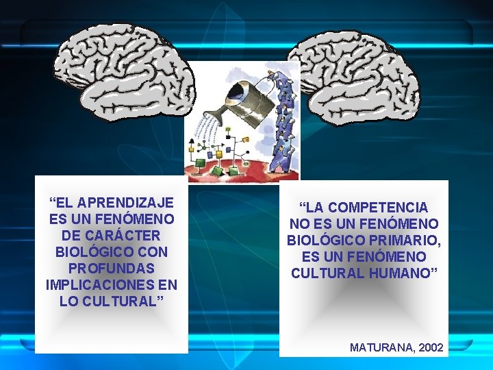 “EL APRENDIZAJE ES UN FENÓMENO DE CARÁCTER BIOLÓGICO CON PROFUNDAS IMPLICACIONES EN LO CULTURAL”