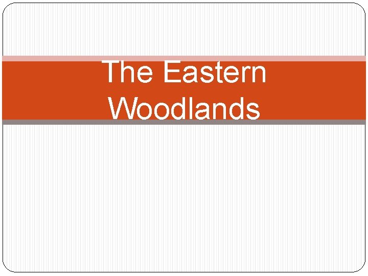 The Eastern Woodlands 