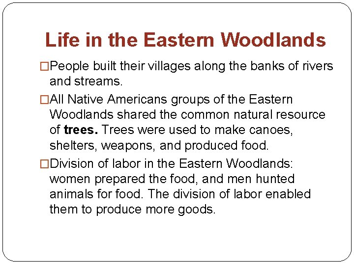 Life in the Eastern Woodlands �People built their villages along the banks of rivers