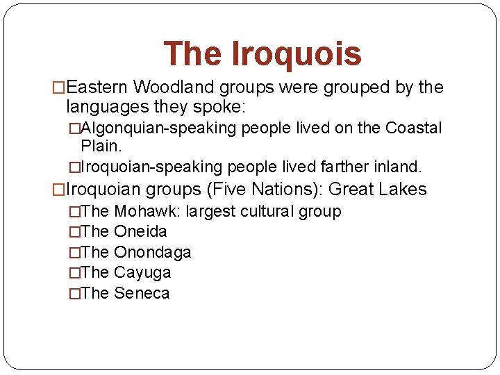 The Iroquois �Eastern Woodland groups were grouped by the languages they spoke: �Algonquian-speaking people