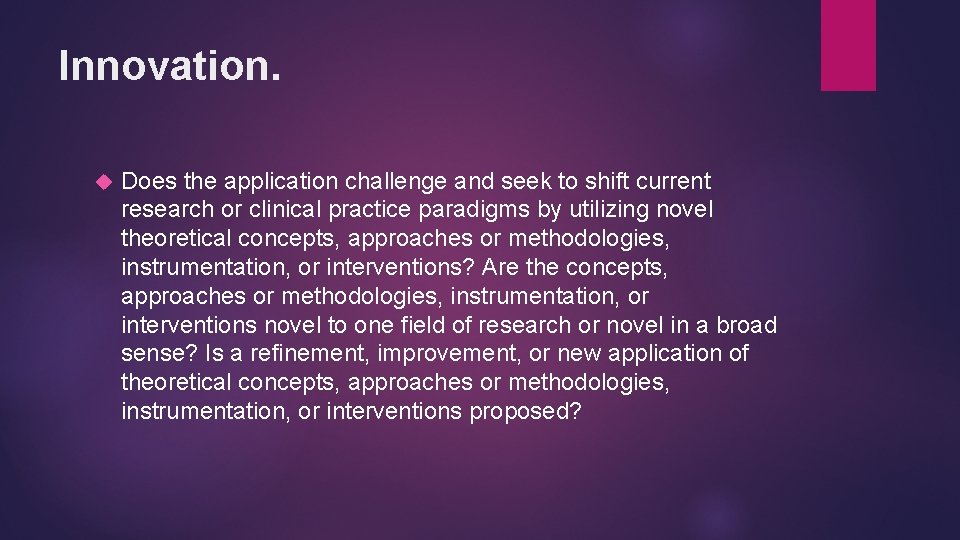 Innovation. Does the application challenge and seek to shift current research or clinical practice