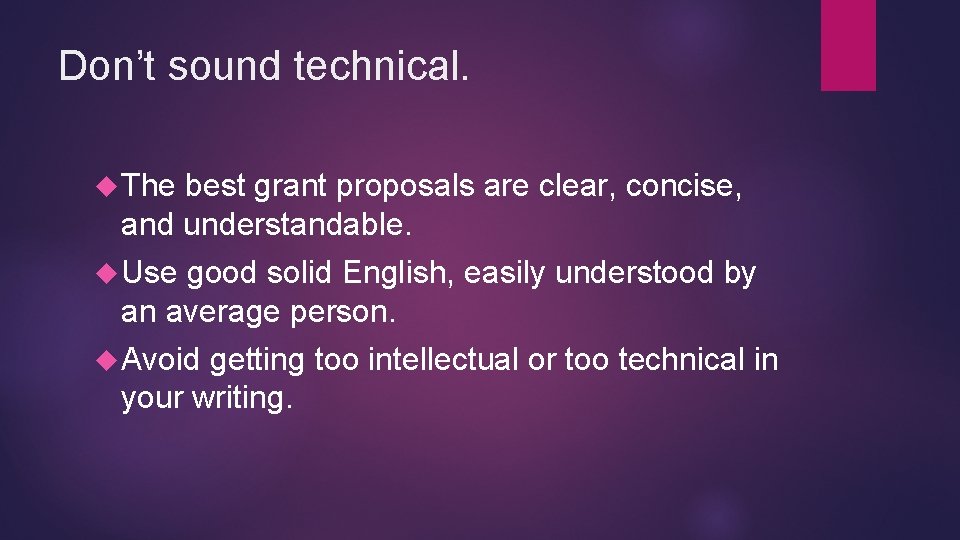 Don’t sound technical. The best grant proposals are clear, concise, and understandable. Use good