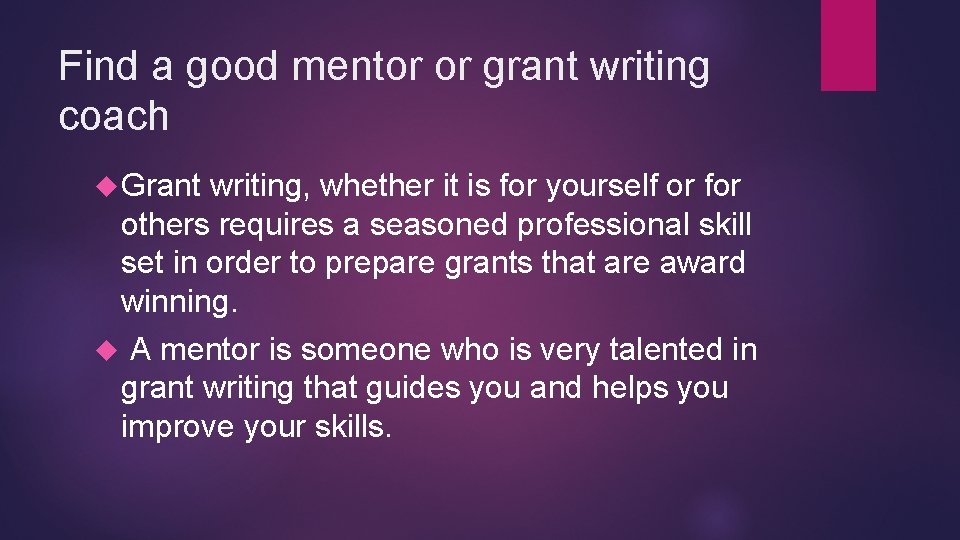 Find a good mentor or grant writing coach Grant writing, whether it is for